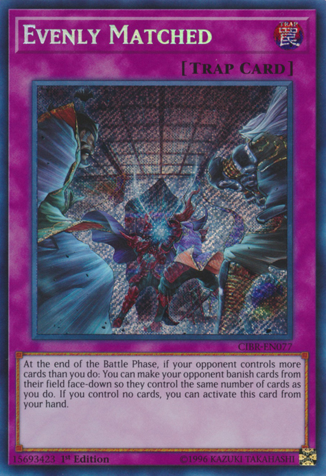 Evenly Matched [CIBR-EN077] Secret Rare | Odin's Place
